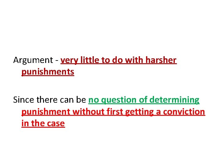 Argument - very little to do with harsher punishments Since there can be no