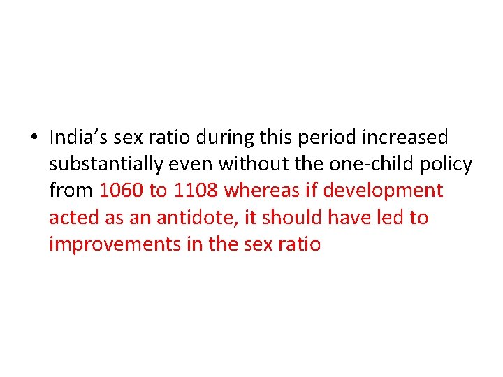  • India’s sex ratio during this period increased substantially even without the one-child