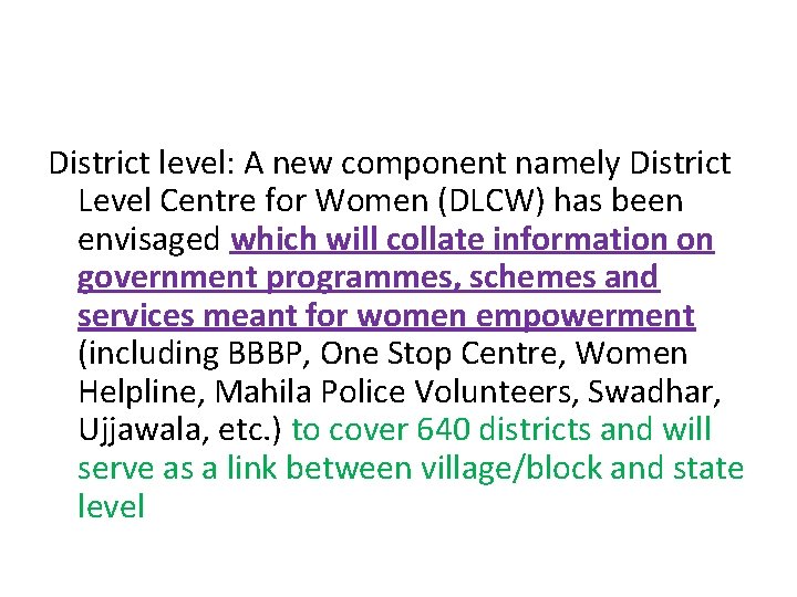 District level: A new component namely District Level Centre for Women (DLCW) has been