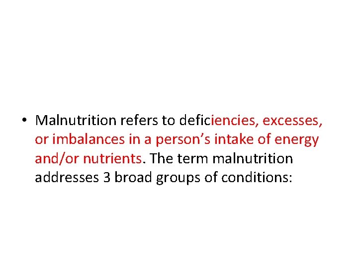  • Malnutrition refers to deficiencies, excesses, or imbalances in a person’s intake of