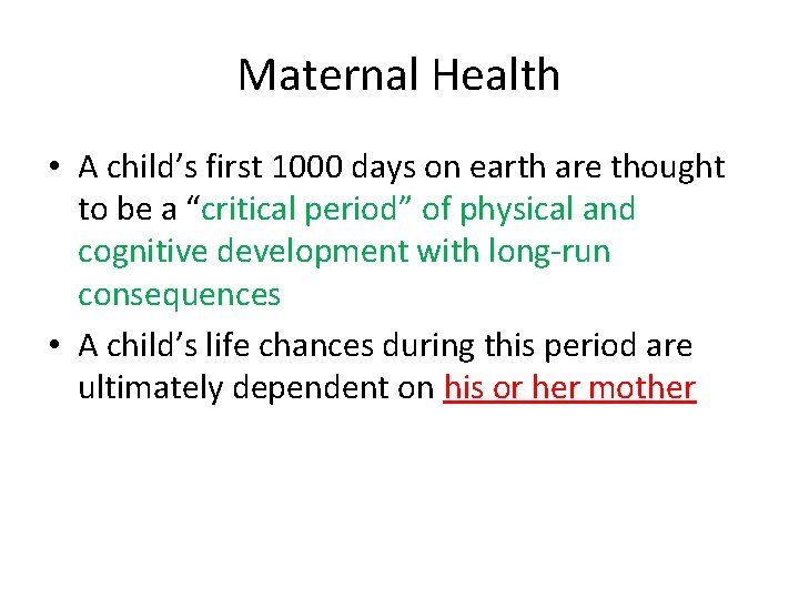 Maternal Health • A child’s first 1000 days on earth are thought to be