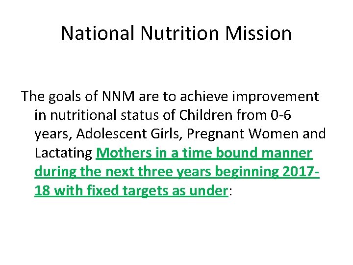 National Nutrition Mission The goals of NNM are to achieve improvement in nutritional status