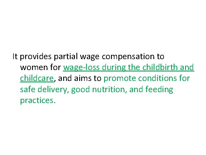 It provides partial wage compensation to women for wage-loss during the childbirth and childcare,