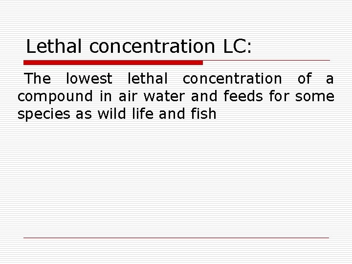 Lethal concentration LC: The lowest lethal concentration of a compound in air water and