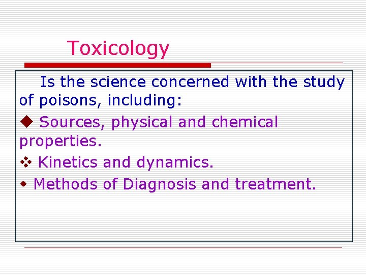 Toxicology Is the science concerned with the study of poisons, including: Sources, physical and Toxicology Is the science concerned with the study of poisons, including: Sources, physical and