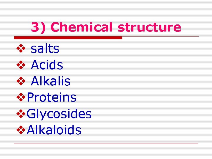 3) Chemical structure salts Acids Alkalis Proteins Glycosides Alkaloids 