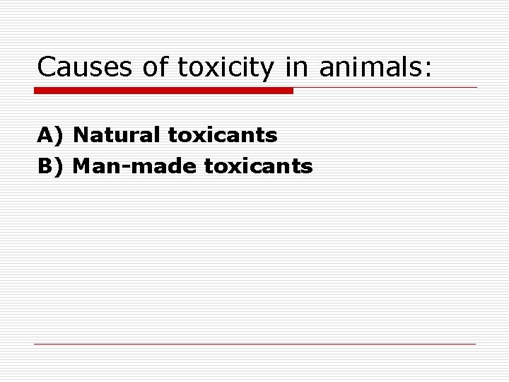 Causes of toxicity in animals: A) Natural toxicants B) Man-made toxicants 