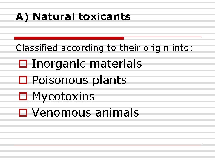 A) Natural toxicants Classified according to their origin into: o Inorganic materials o Poisonous A) Natural toxicants Classified according to their origin into: o Inorganic materials o Poisonous