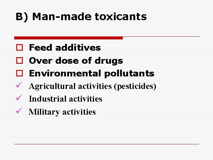 B) Man-made toxicants o o o ü ü ü Feed additives Over dose of