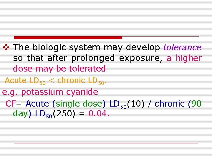 The biologic system may develop tolerance so that after prolonged exposure, a higher The biologic system may develop tolerance so that after prolonged exposure, a higher