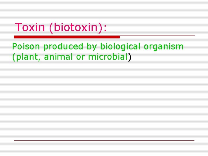 Toxin (biotoxin): Poison produced by biological organism (plant, animal or microbial) 