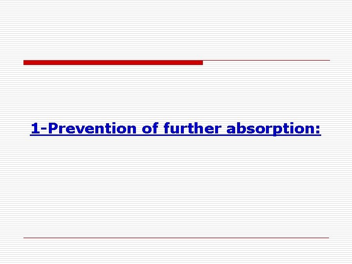 1 -Prevention of further absorption: 