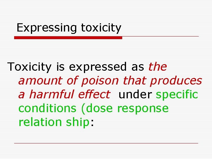 Expressing toxicity Toxicity is expressed as the amount of poison that produces a harmful