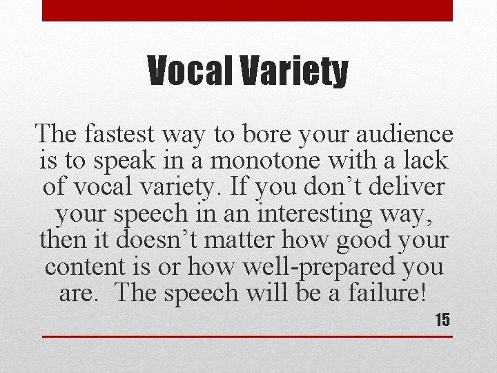 Vocal Variety The fastest way to bore your audience is to speak in a