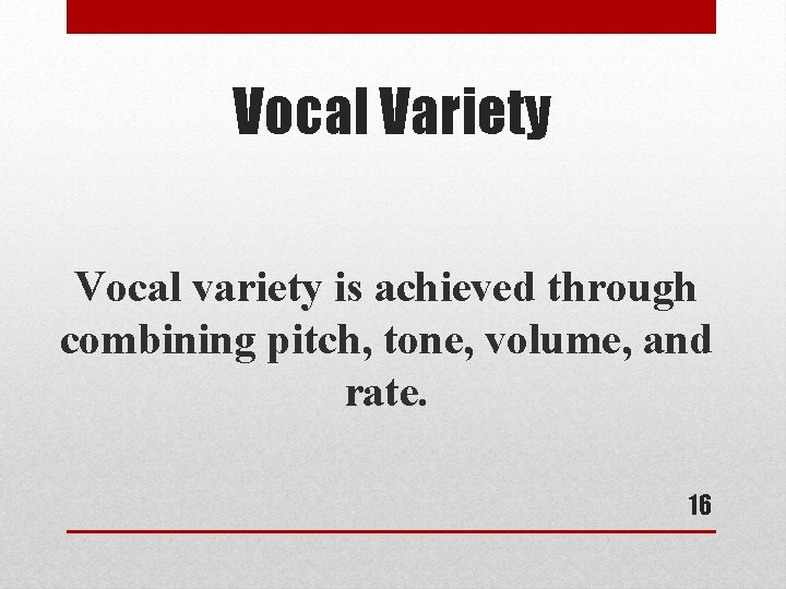 Vocal Variety Vocal variety is achieved through combining pitch, tone, volume, and rate. 16