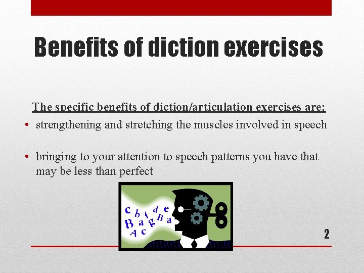 Benefits of diction exercises The specific benefits of diction/articulation exercises are: • strengthening and