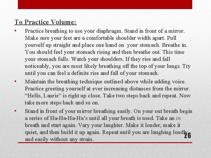 To Practice Volume: • • • Practice breathing to use your diaphragm. Stand in