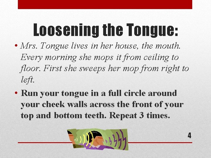 Loosening the Tongue: • Mrs. Tongue lives in her house, the mouth. Every morning