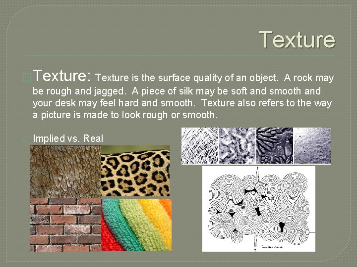 Texture �Texture: Texture is the surface quality of an object. A rock may be