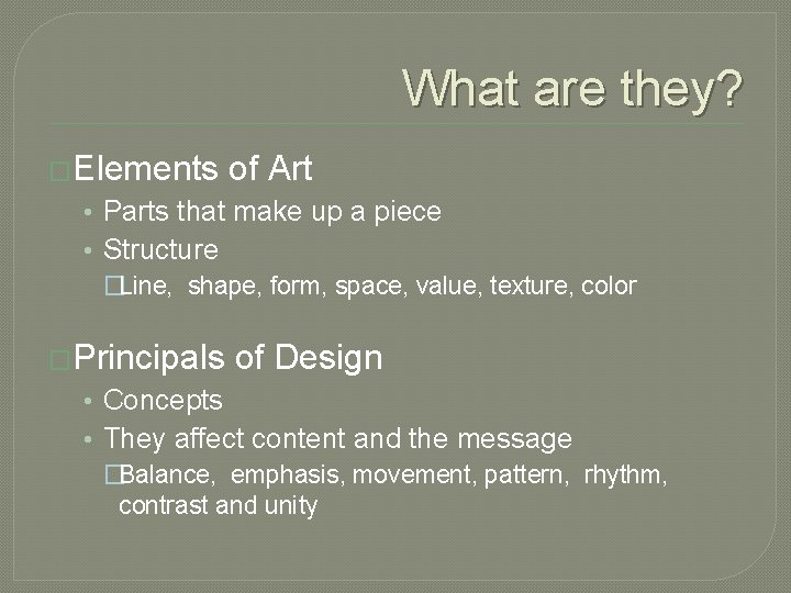 What are they? �Elements of Art • Parts that make up a piece •