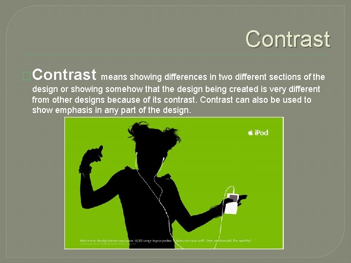 Contrast �Contrast means showing differences in two different sections of the design or showing