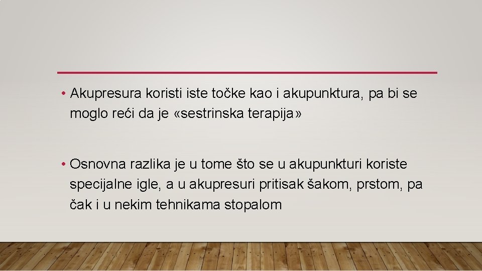  • Akupresura koristi iste točke kao i akupunktura, pa bi se moglo reći