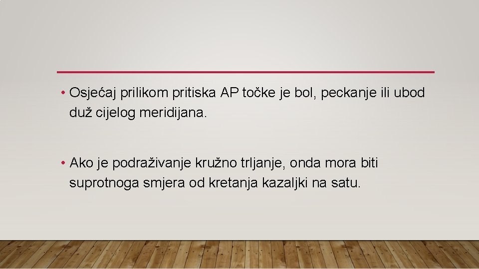  • Osjećaj prilikom pritiska AP točke je bol, peckanje ili ubod duž cijelog