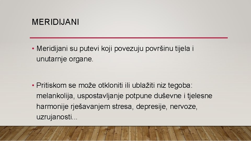 MERIDIJANI • Meridijani su putevi koji povezuju površinu tijela i unutarnje organe. • Pritiskom