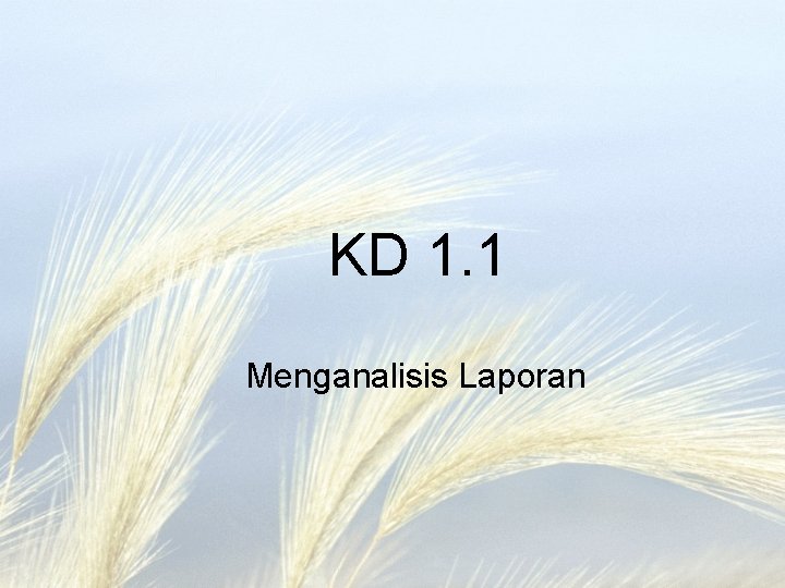 KD 1. 1 Menganalisis Laporan 