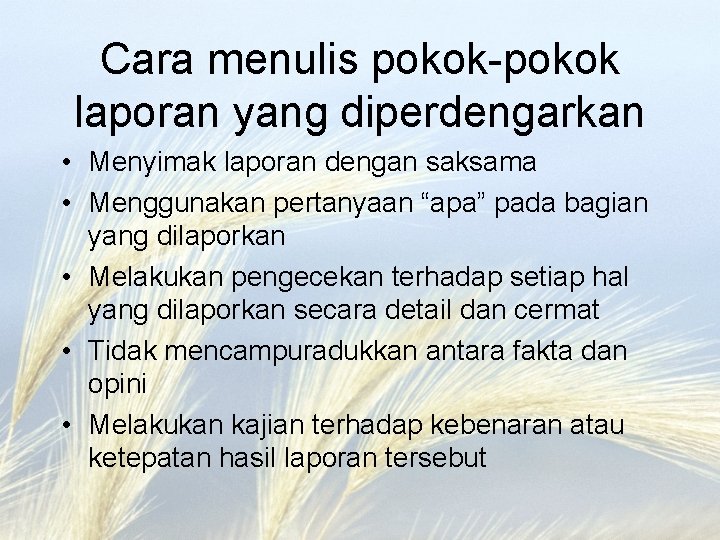 Cara menulis pokok-pokok laporan yang diperdengarkan • Menyimak laporan dengan saksama • Menggunakan pertanyaan