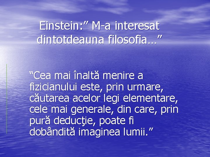 Einstein: ” M-a interesat dintotdeauna filosofia…” “Cea mai înaltă menire a fizicianului este, prin