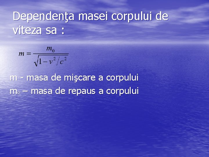 Dependenţa masei corpului de viteza sa : m - masa de mişcare a corpului