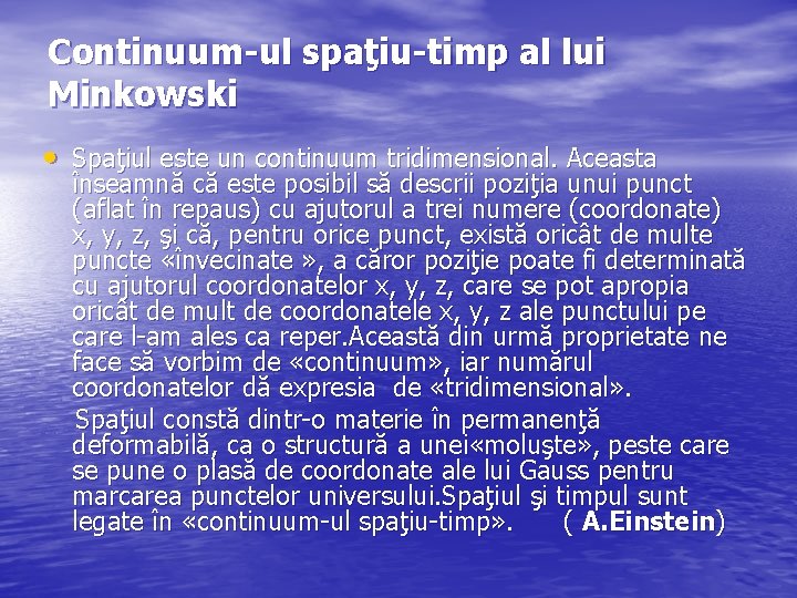 Continuum-ul spaţiu-timp al lui Minkowski • Spaţiul este un continuum tridimensional. Aceasta înseamnă că