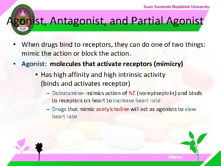 Agonist, Antagonist, and Partial Agonist • When drugs bind to receptors, they can do Agonist, Antagonist, and Partial Agonist • When drugs bind to receptors, they can do