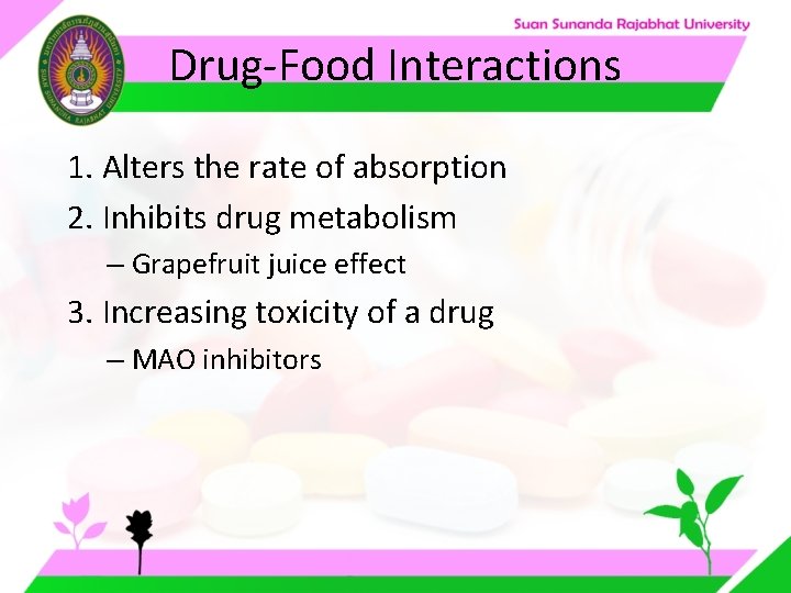 Drug-Food Interactions 1. Alters the rate of absorption 2. Inhibits drug metabolism – Grapefruit Drug-Food Interactions 1. Alters the rate of absorption 2. Inhibits drug metabolism – Grapefruit