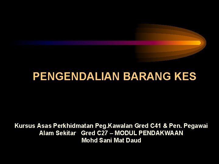 PENGENDALIAN BARANG KES Kursus Asas Perkhidmatan Peg. Kawalan Gred C 41 & Pen. Pegawai