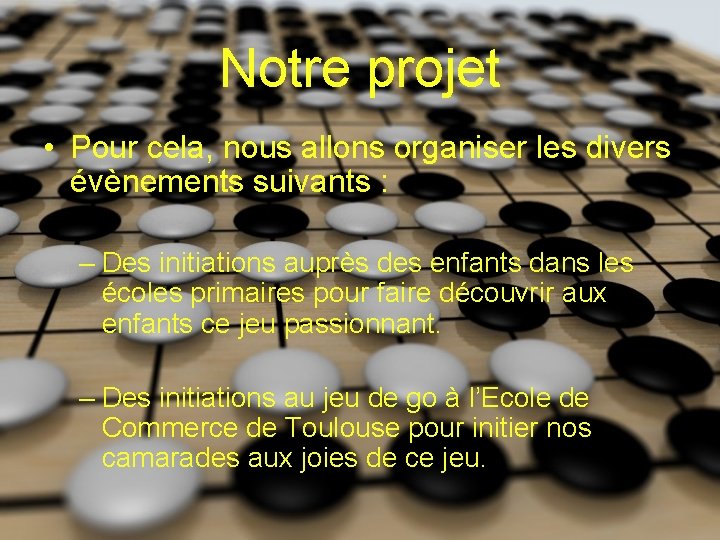 Notre projet • Pour cela, nous allons organiser les divers évènements suivants : –