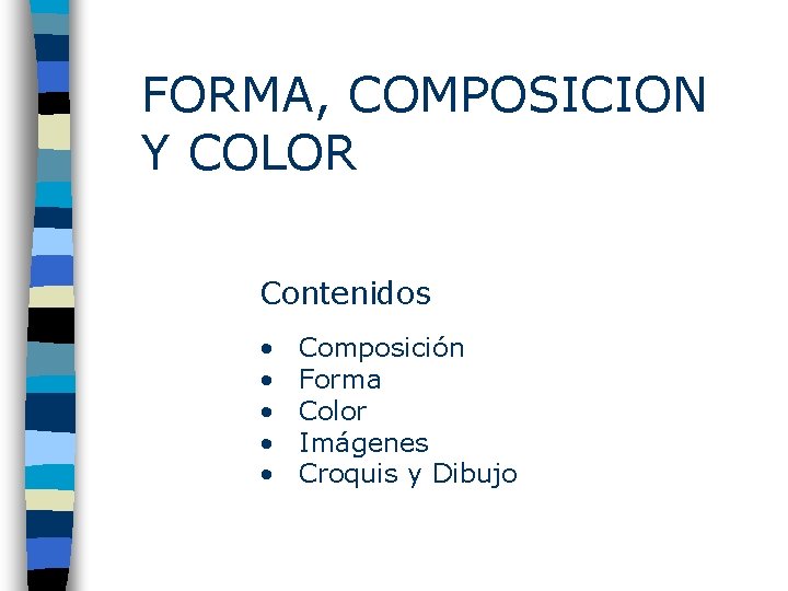 FORMA, COMPOSICION Y COLOR Contenidos • • • Composición Forma Color Imágenes Croquis y