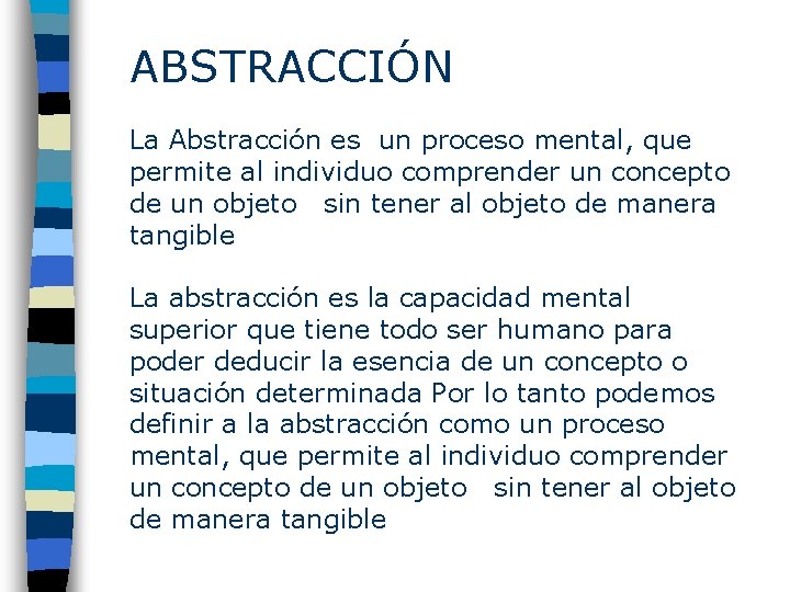 ABSTRACCIÓN La Abstracción es un proceso mental, que permite al individuo comprender un concepto