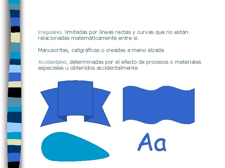 Irregulares, limitadas por líneas rectas y curvas que no están relacionadas matemáticamente entre sí.