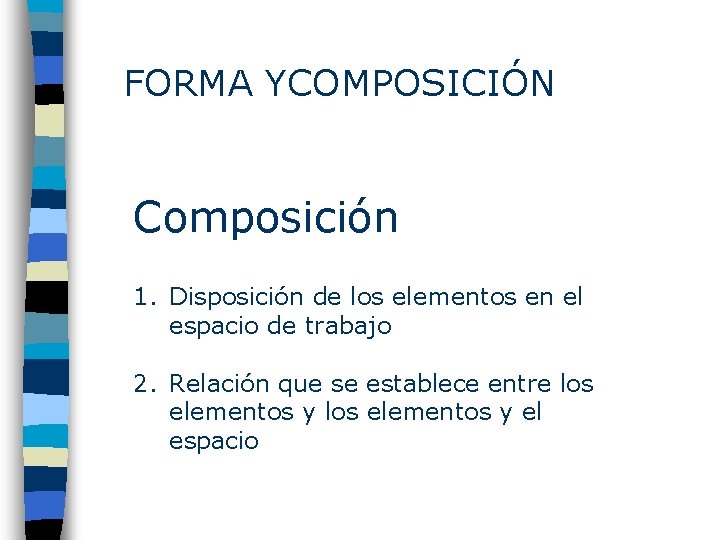 FORMA YCOMPOSICIÓN Composición 1. Disposición de los elementos en el espacio de trabajo 2.