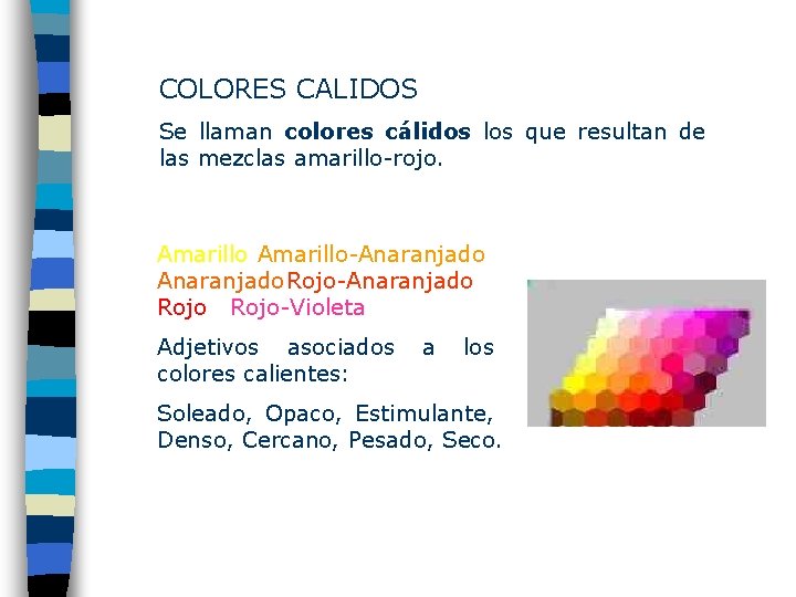 COLORES CALIDOS Se llaman colores cálidos los que resultan de las mezclas amarillo-rojo. Amarillo-Anaranjado