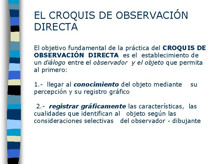 EL CROQUIS DE OBSERVACIÓN DIRECTA El objetivo fundamental de la práctica del CROQUIS DE