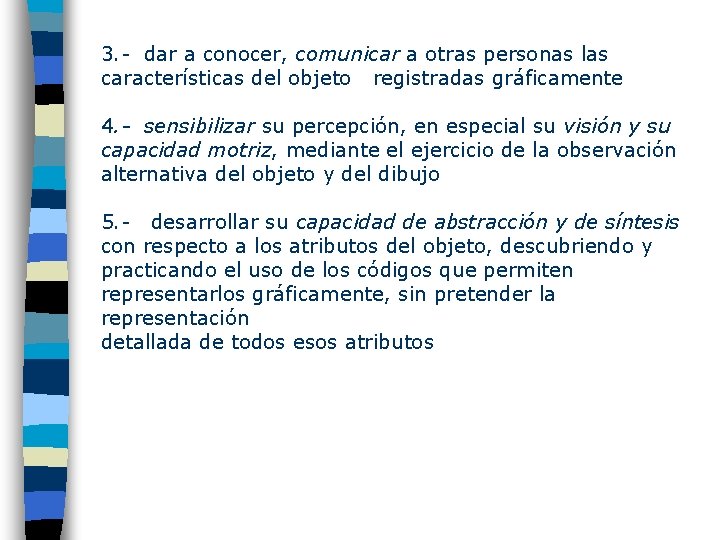 3. - dar a conocer, comunicar a otras personas las características del objeto registradas