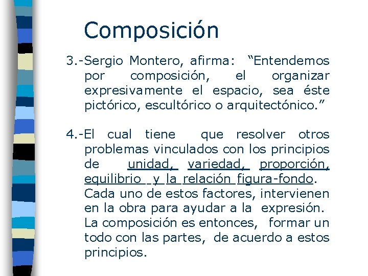 Composición 3. -Sergio Montero, afirma: “Entendemos por composición, el organizar expresivamente el espacio, sea