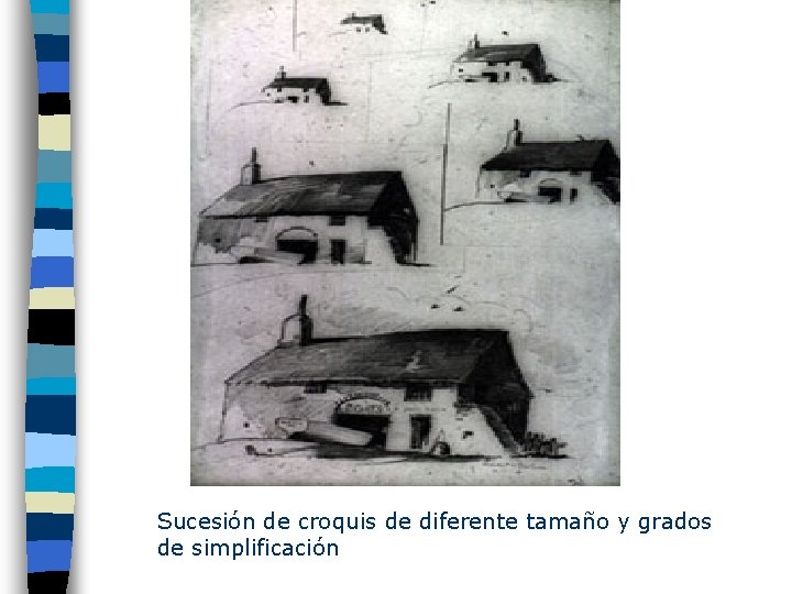 Sucesión de croquis de diferente tamaño y grados de simplificación 