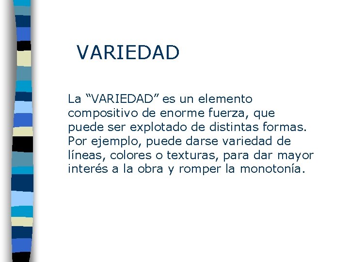 VARIEDAD La “VARIEDAD” es un elemento compositivo de enorme fuerza, que puede ser explotado