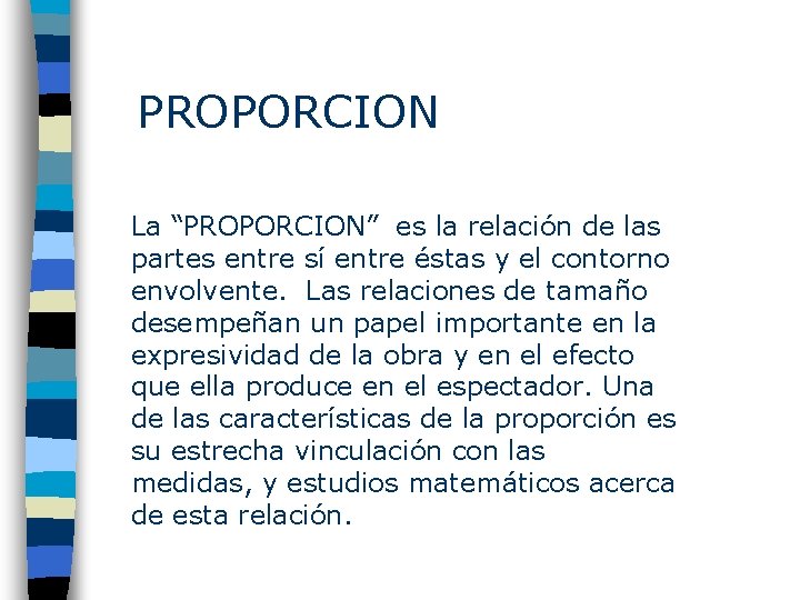 PROPORCION La “PROPORCION” es la relación de las partes entre sí entre éstas y