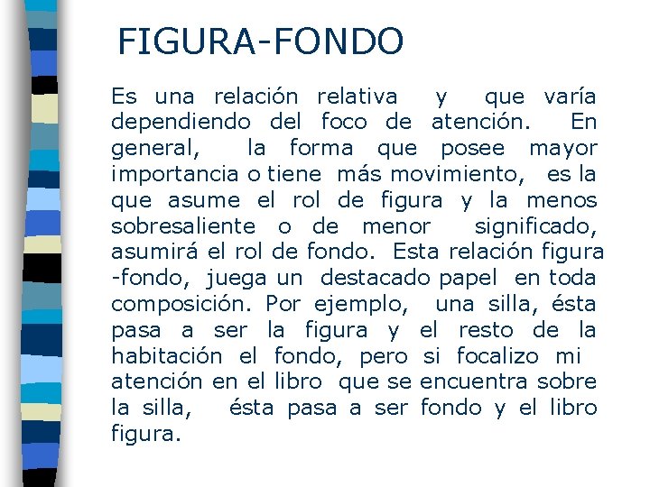 FIGURA-FONDO Es una relación relativa y que varía dependiendo del foco de atención. En