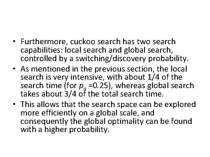  • Furthermore, cuckoo search has two search capabilities: local search and global search,